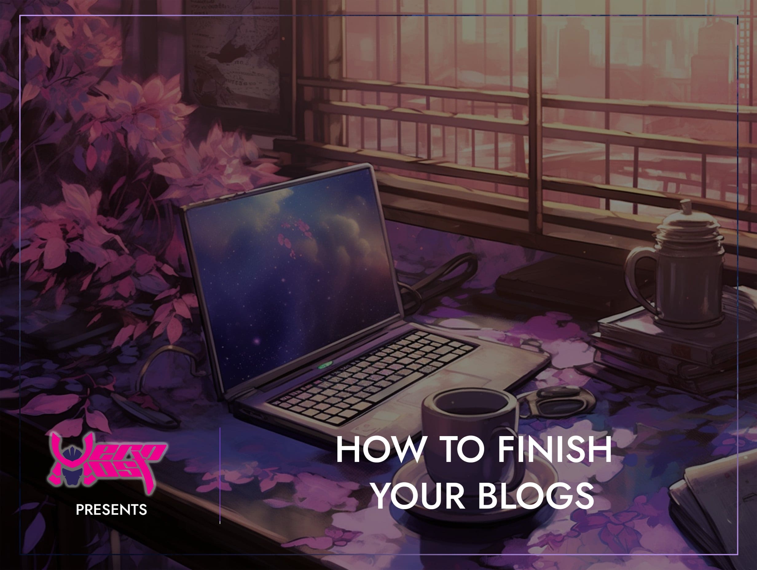 How to Finalise your Blogs