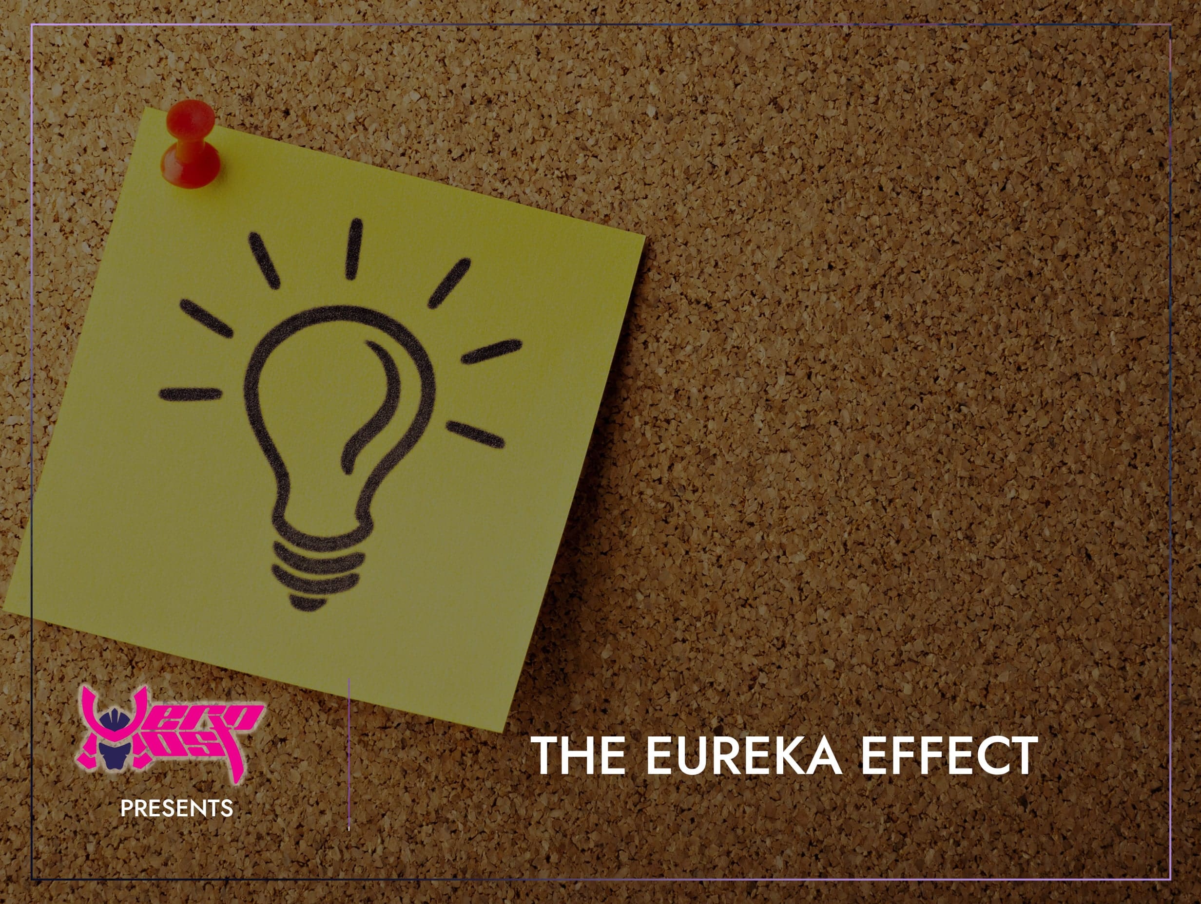 The Eureka Effect